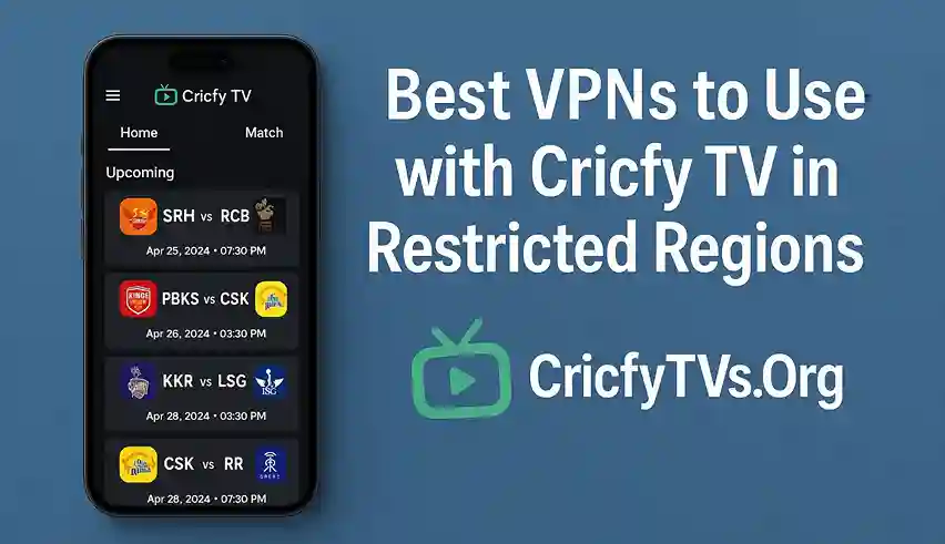 Best VPNs to Use with Cricfy TV in Restricted Regions