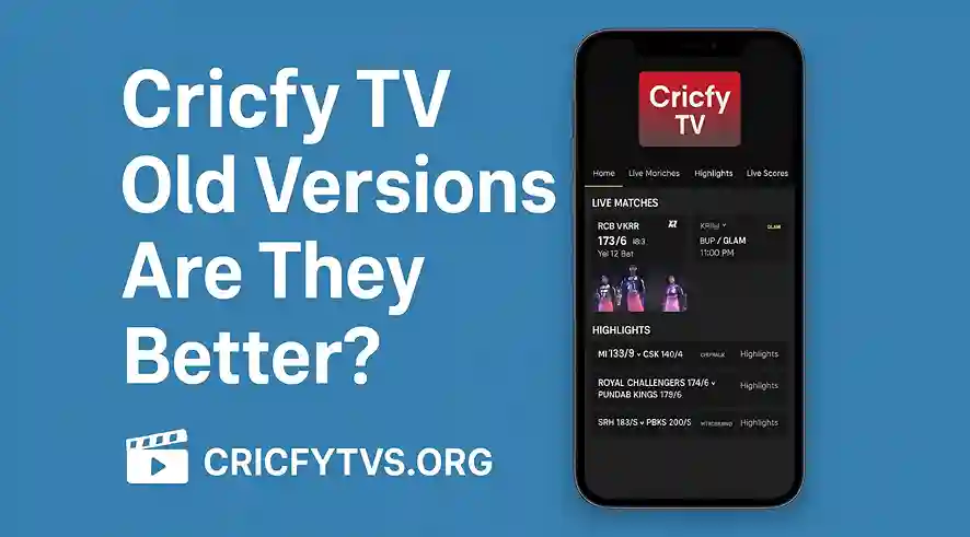 Cricfy TV Old Versions Are They Better